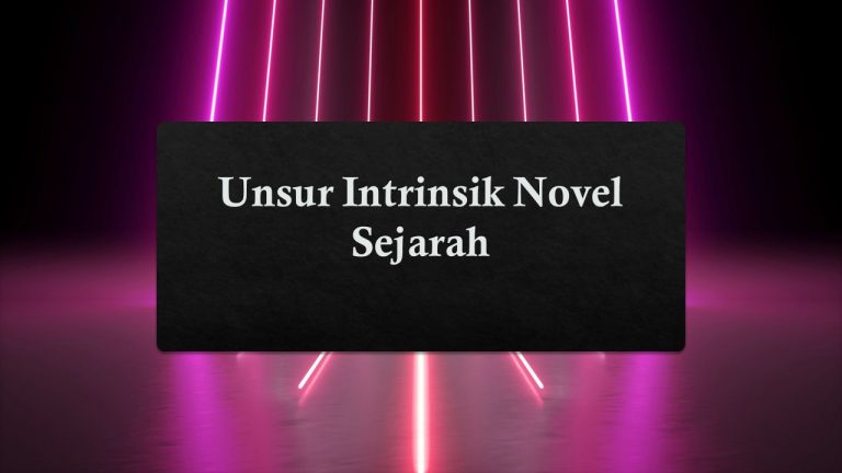 Pengertian Novel Sejarah: Struktur, Ciri, Nilai Dan Unsurnya