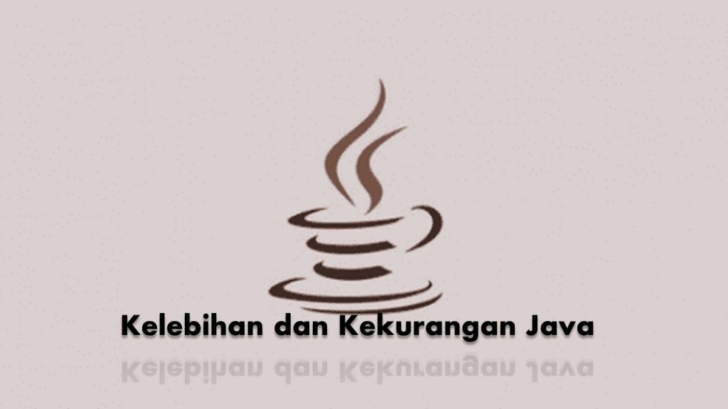 √ Kelebihan dan Kekurangan Java Lengkap