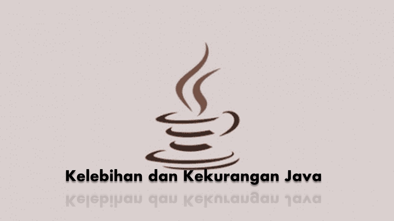 Kelebihan dan Kekurangan Java