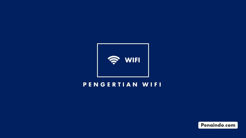 √ Pengertian WIFI: Fungsi, Manfaat Dan Cara Kerja